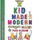Kid Made Modern by Todd Oldham, modern inspired crafts for kids